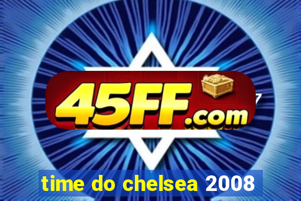 time do chelsea 2008